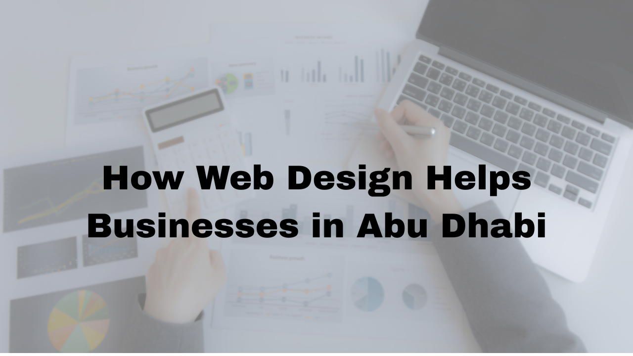 How Web Design Helps Businesses In Abu Dhabi?