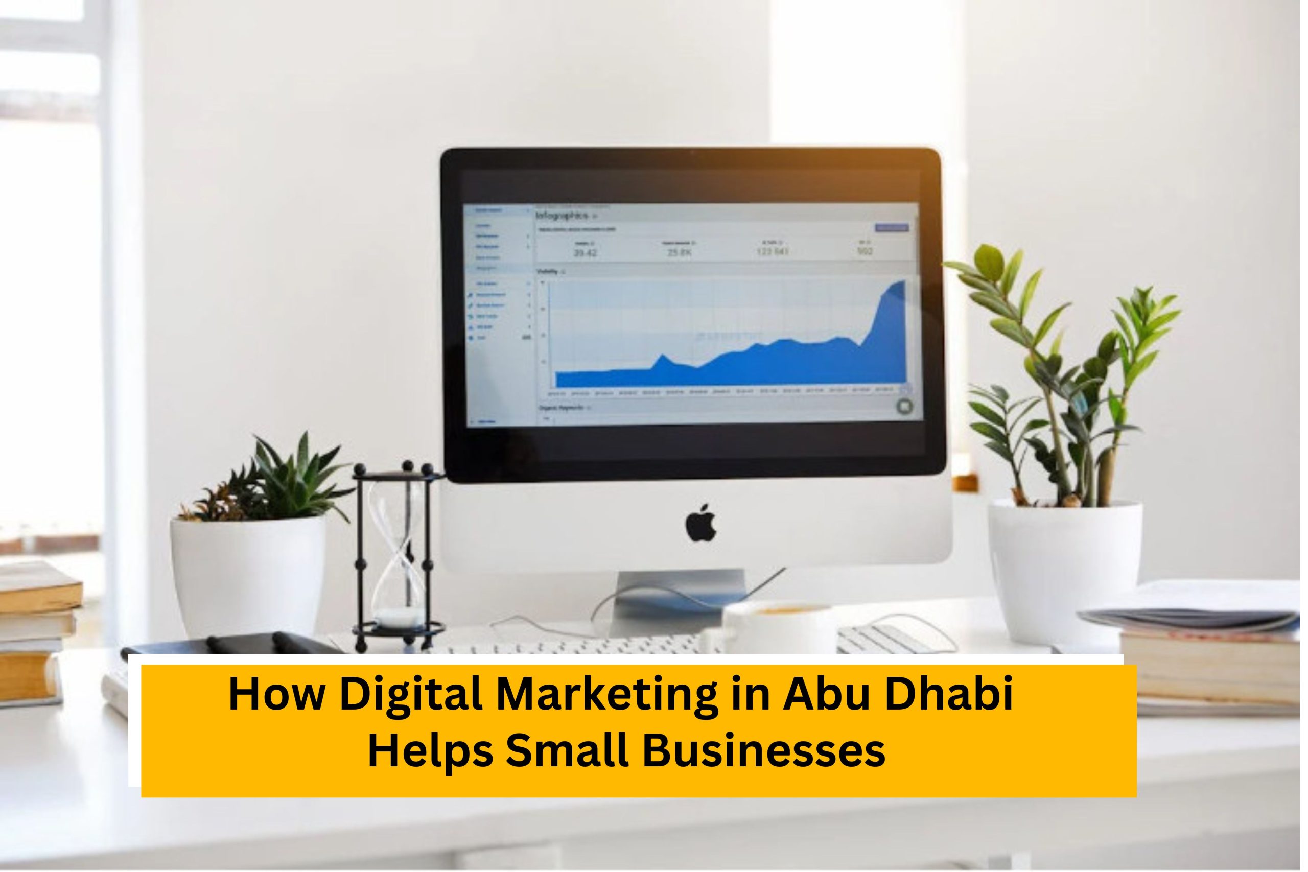How Digital Marketing in Abu Dhabi Helps Small Businesses