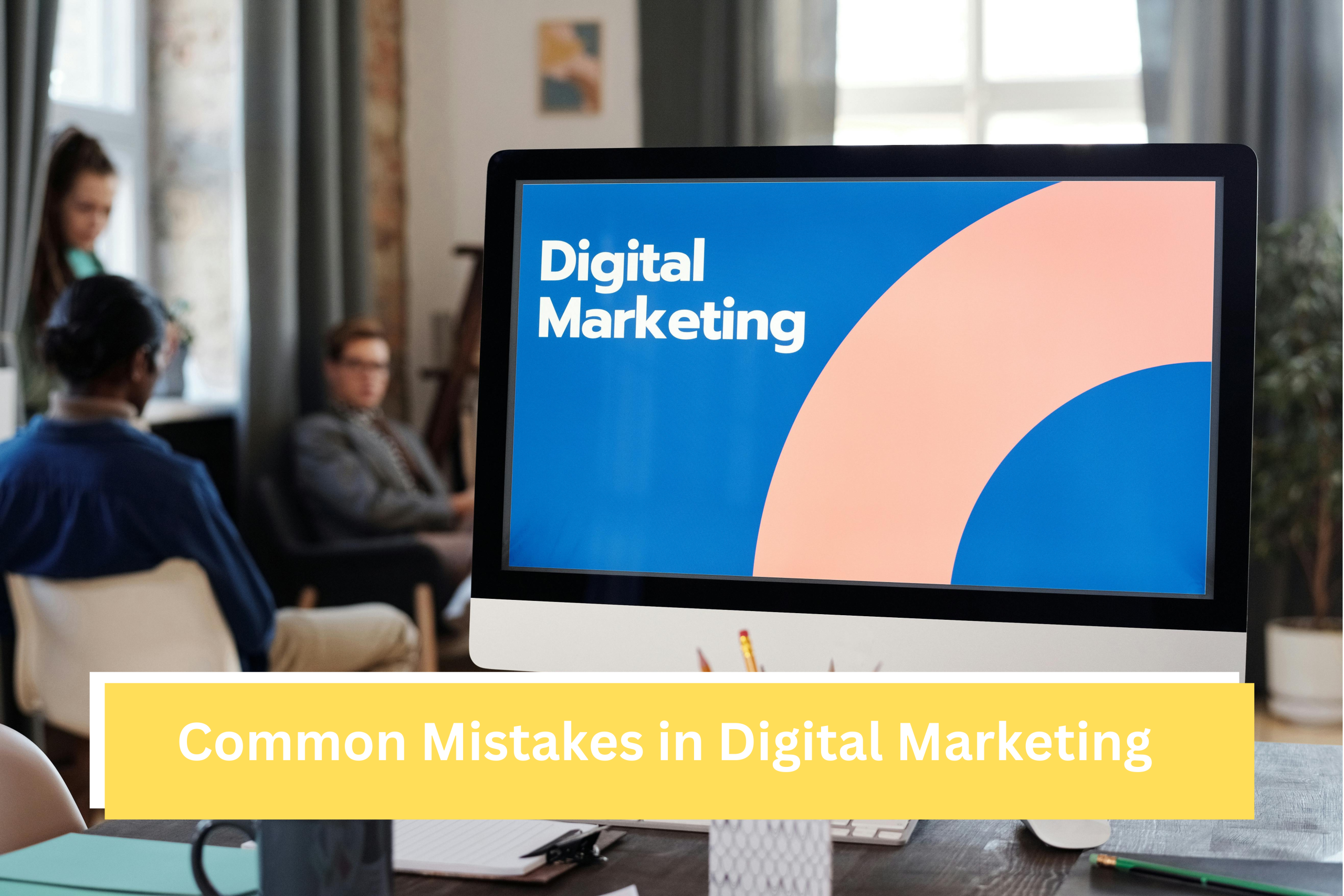Common Mistakes in Digital Marketing