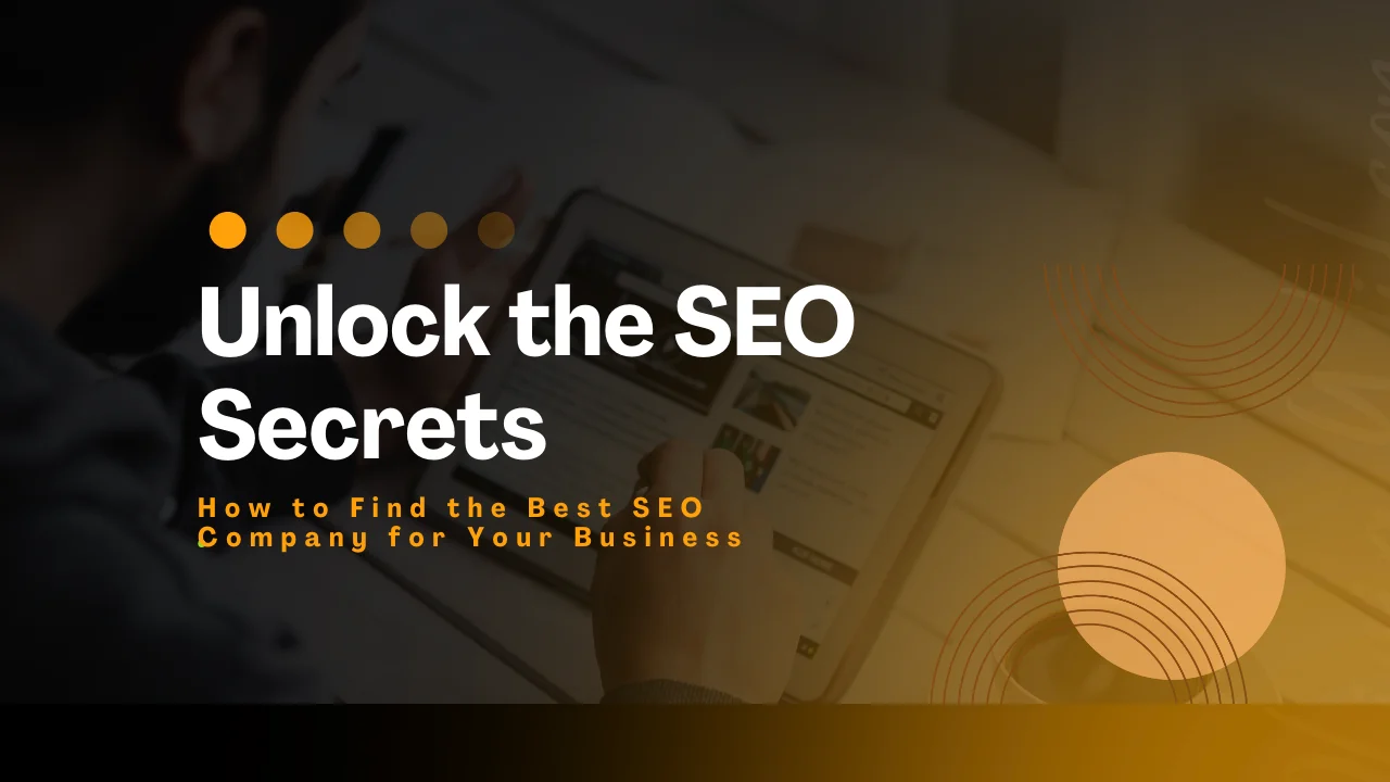unlock-the-seo-secrets-how-to-find-the-best-seo-company-for-your-business