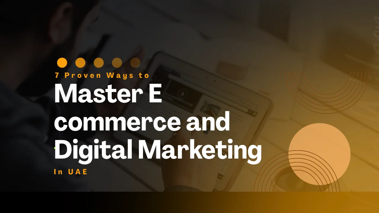 7 Proven Ways to Master E commerce and Digital Marketing in UAE