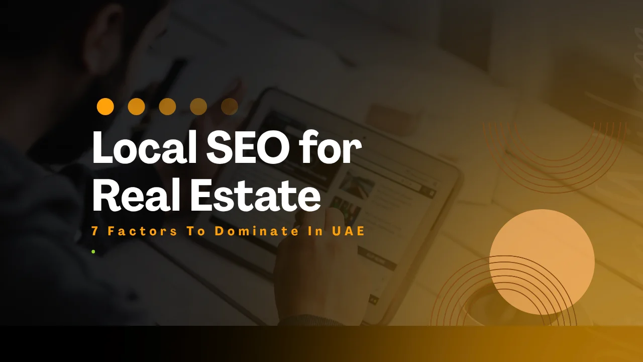7 Factors To Dominate Local SEO for Real Estate In UAE
