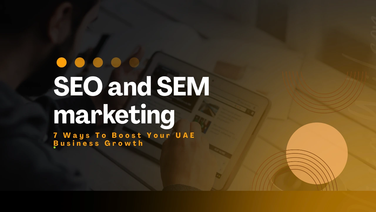 7 Ways SEO and SEM Marketing Boost Your UAE Business Growth