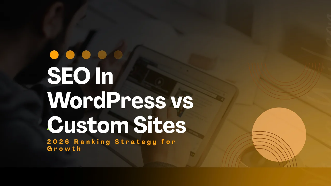 SEO In WordPress vs Custom Sites: 2026 Ranking Strategy for Growth