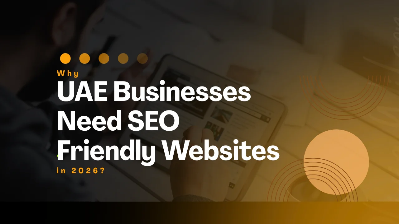 Know Why UAE Businesses Need SEO Friendly Websites in 2026