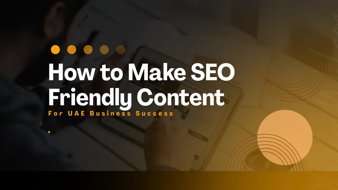 Know How to Make SEO Friendly Content for UAE Business Success
