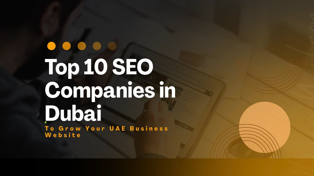 Find Top 10 SEO Companies in Dubai to Grow Your UAE Business Website